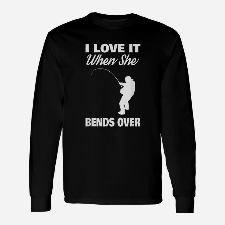 I Love It When She Bends Over Fishing Unisex Long Sleeve