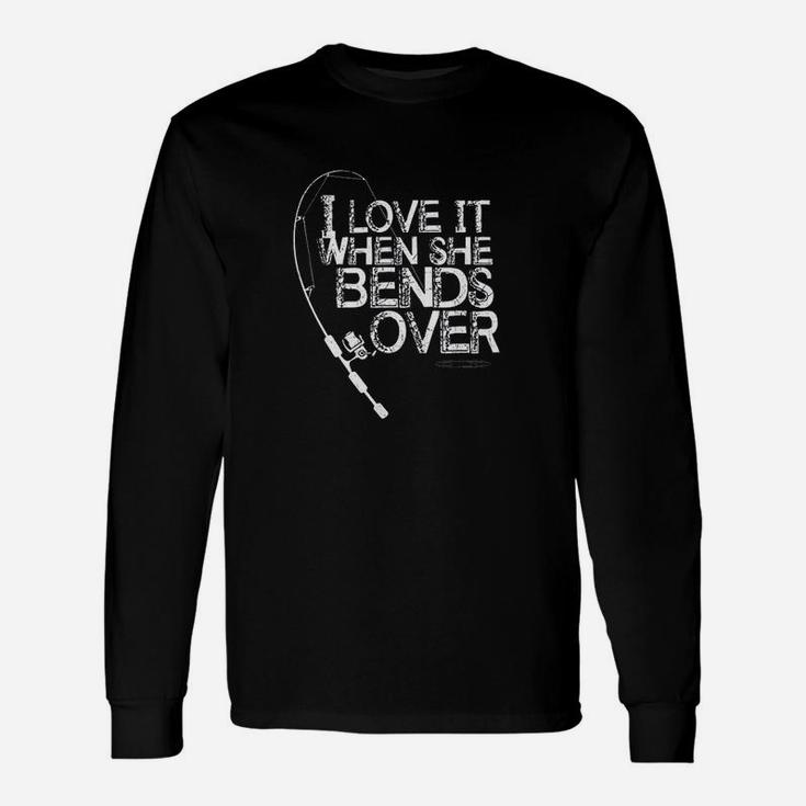 I Love It When She Bends Over Funny Fishing Pole Unisex Long Sleeve