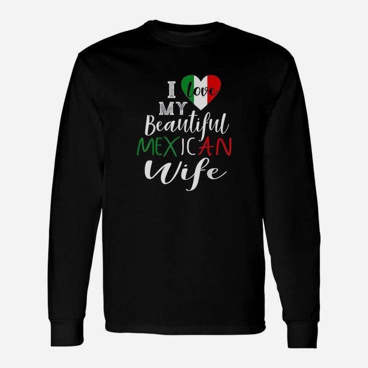 I Love My Beautiful Mexican Wife Gift Idea Mexican Pride Unisex Long Sleeve