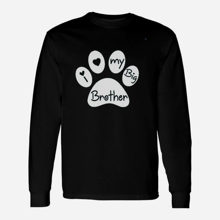I Love My Big Brother  My Sibling Has Paws New To The Pack Unisex Long Sleeve