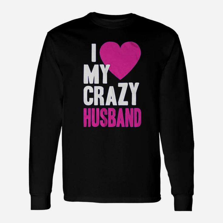 I Love My Crazy Husband Unisex Long Sleeve