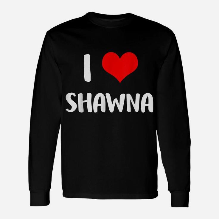 I Love Shawna Valentine Sorry Ladies Guys Heart Belongs 4 Unisex Long Sleeve