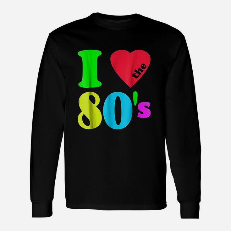 I Love The 80S 80S 90S Costume Party Unisex Long Sleeve