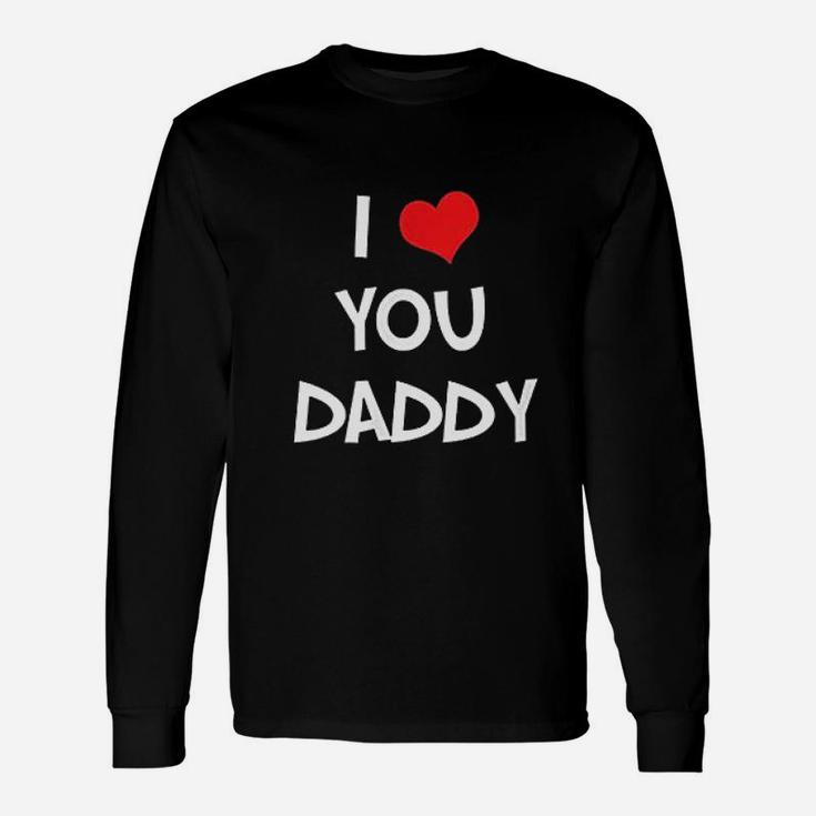 I Love You Daddy Unisex Long Sleeve
