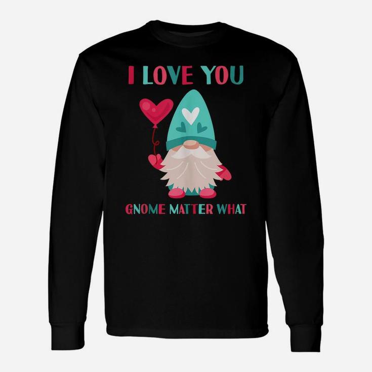 I Love You Gnome Matter What Funny Gnomes Pun Valentines Day Unisex Long Sleeve