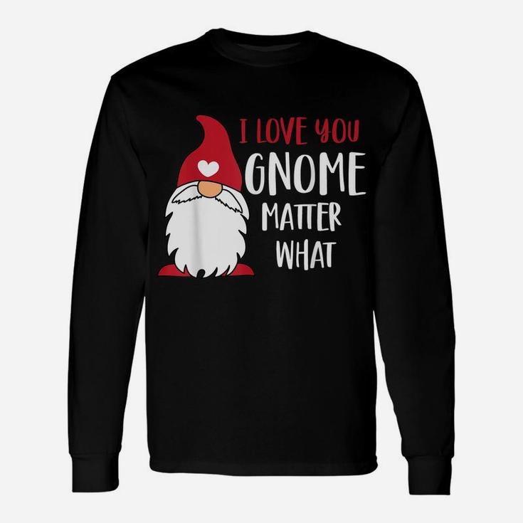 I Love You Gnome Matter What Funny Pun Saying Valentines Day Unisex Long Sleeve
