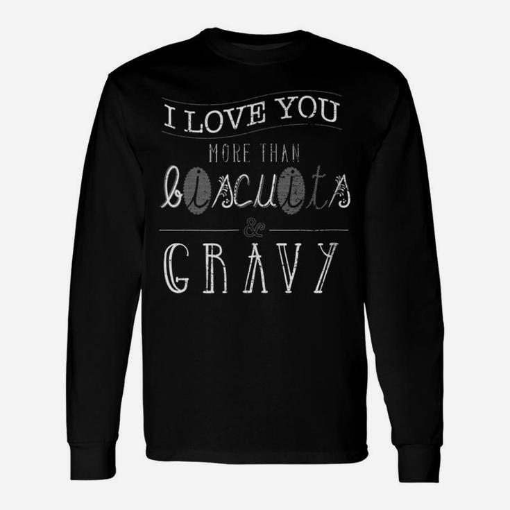 I Love You More Than Biscuits And Gravy Funny Food Shirt Unisex Long Sleeve
