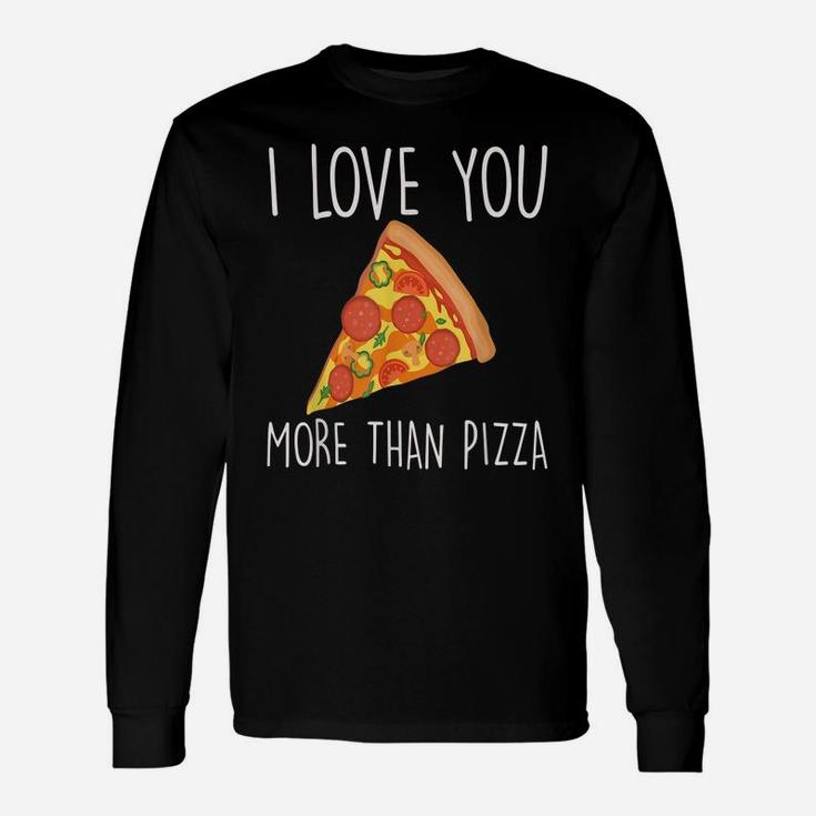 I Love You More Than Pizza Funny Couples Unisex Long Sleeve