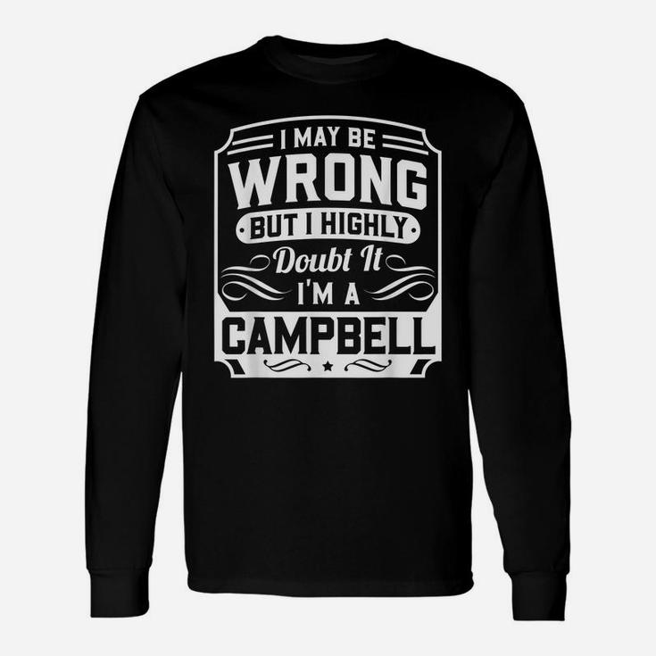 I May Be Wrong But I Highly Doubt It - I'm A Campbell Unisex Long Sleeve