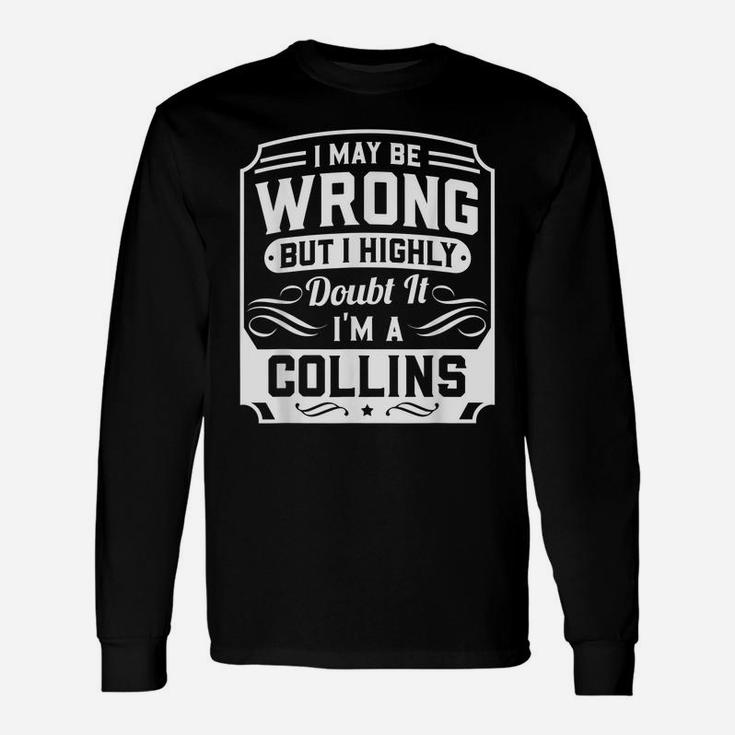 I May Be Wrong But I Highly Doubt It - I'm A Collins - Funny Unisex Long Sleeve