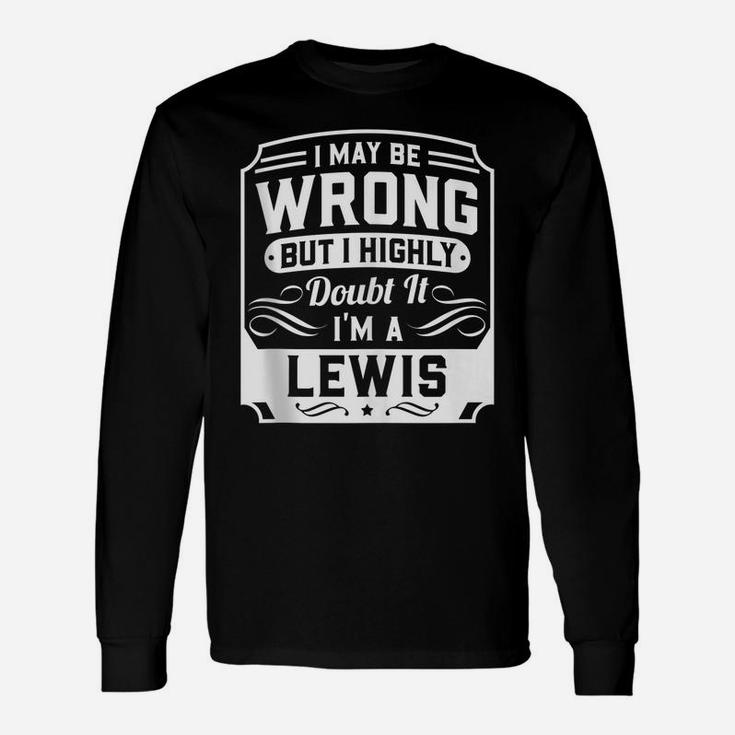 I May Be Wrong But I Highly Doubt It - I'm A Lewis - Funny Unisex Long Sleeve