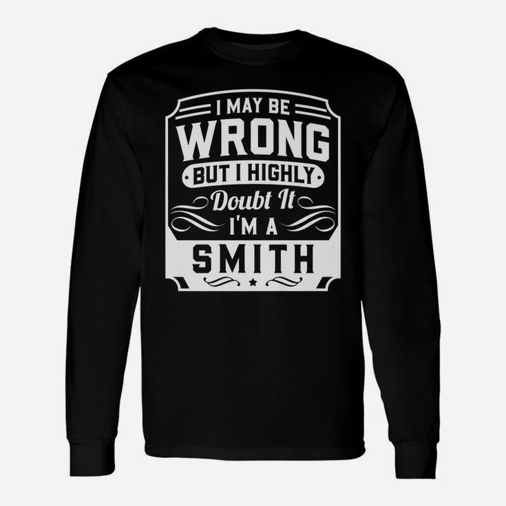 I May Be Wrong But I Highly Doubt It - I'm A Smith - Funny Unisex Long Sleeve