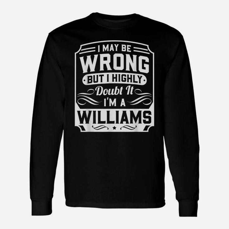 I May Be Wrong But I Highly Doubt It - I'm A Williams - Gift Unisex Long Sleeve