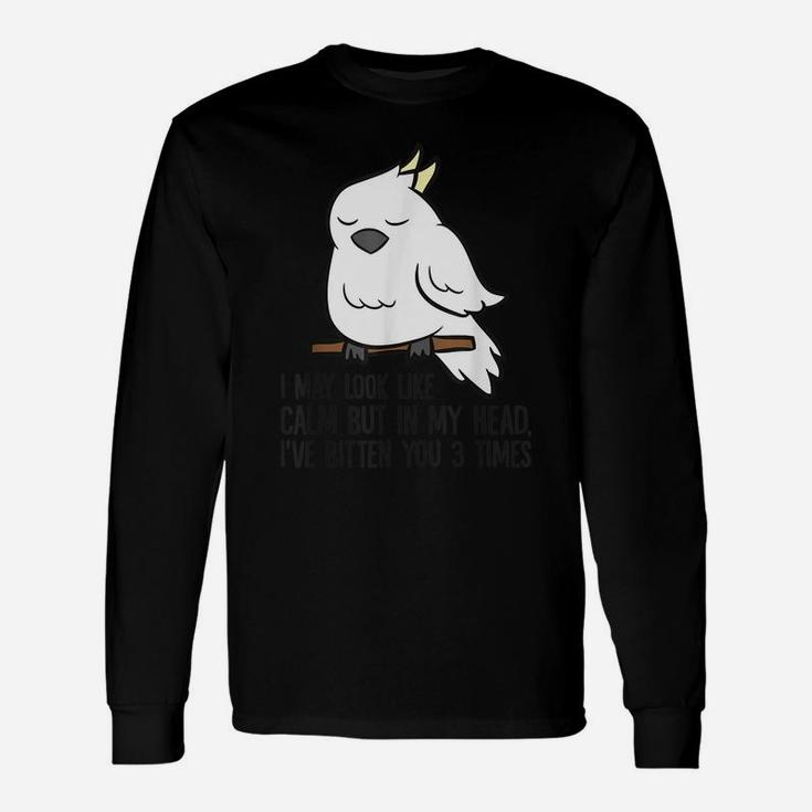 I May Look Like Calm But In My Head I've Bitten You 3 Times Unisex Long Sleeve