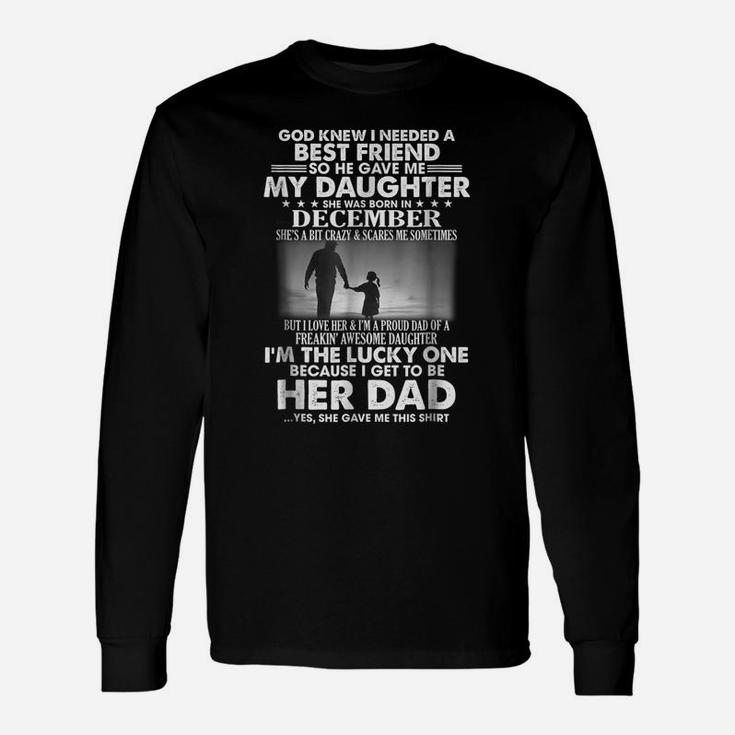 I Needed A Best Friend So He Gave Me My Daughter-December Unisex Long Sleeve