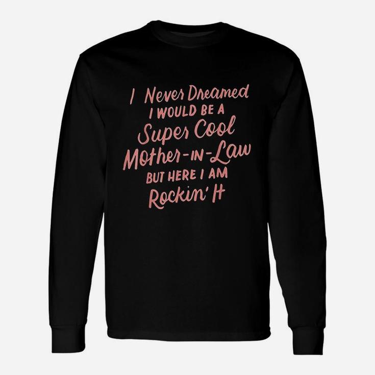 I Never Dreamed I Would Be A Super Cool Unisex Long Sleeve
