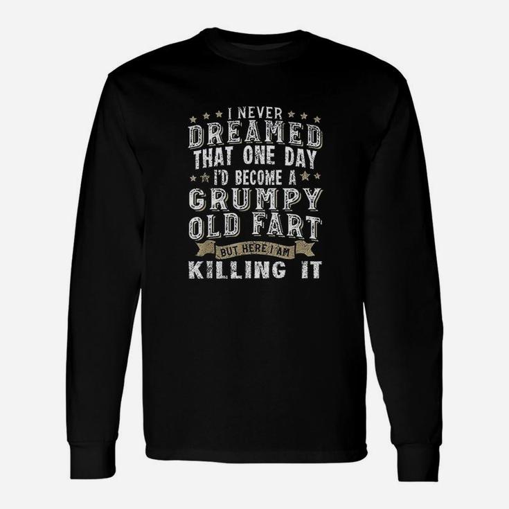 I Never Dreamed That One Day Grumpy Old Fart Unisex Long Sleeve