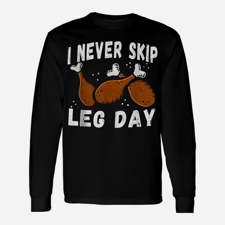 I Never Skip Leg Day Funny Thanksgiving Workout Turkey Day Unisex Long Sleeve