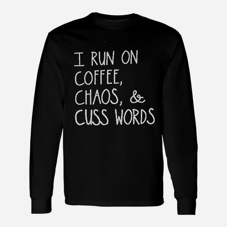 I Run On Coffee Chaos And Cuss Words Unisex Long Sleeve