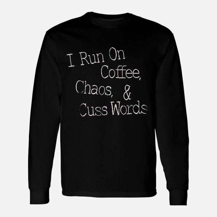 I Run On Coffee Chaos Cuss Words Unisex Long Sleeve