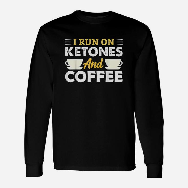 I Run On Ketones Coffee Ketosis Keto Diet Men Women Gift Unisex Long Sleeve