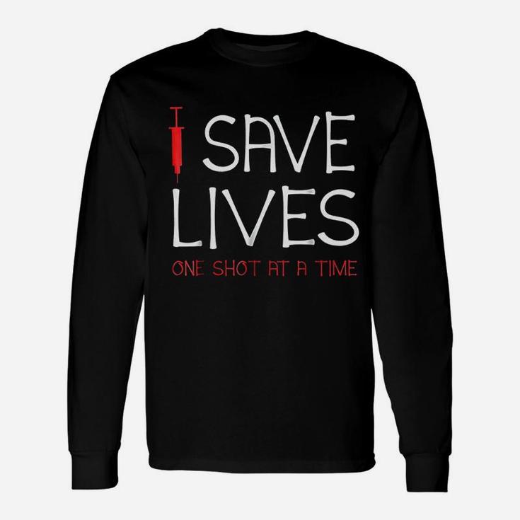 I Save Lives One Shot At A Time Unisex Long Sleeve