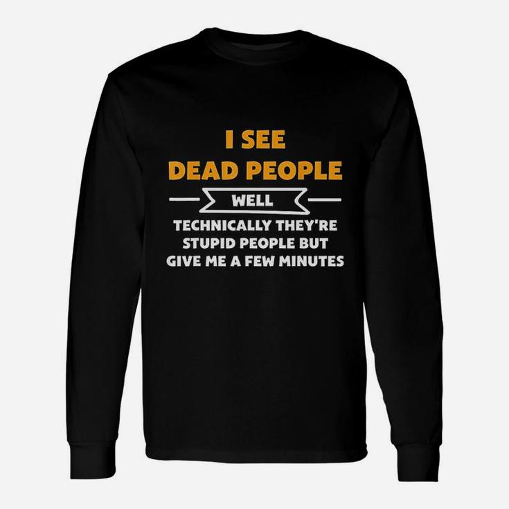 I See Dead People Well Technically Funny Unisex Long Sleeve