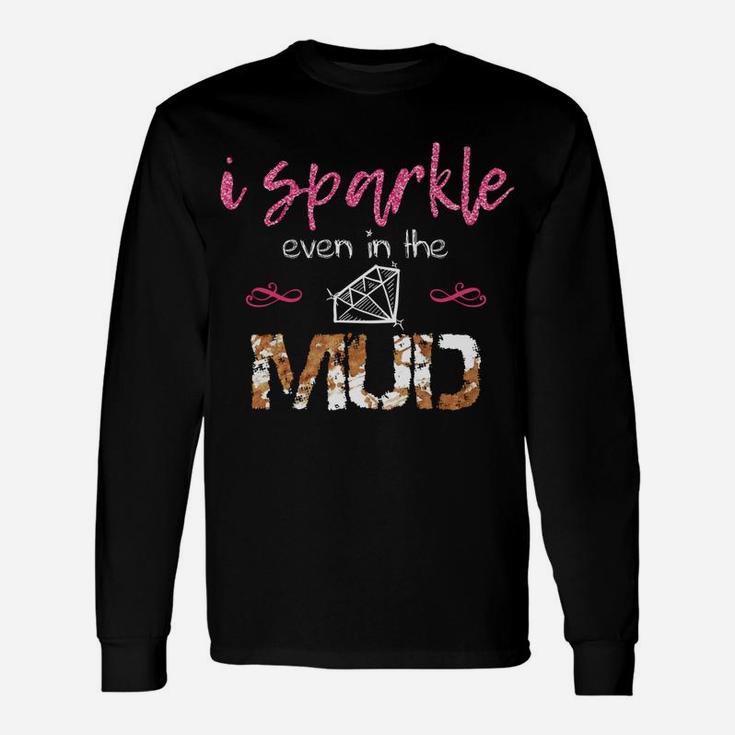 I Sparkle Even In Mud Run Team Princess Funny Mudding Gift Unisex Long Sleeve
