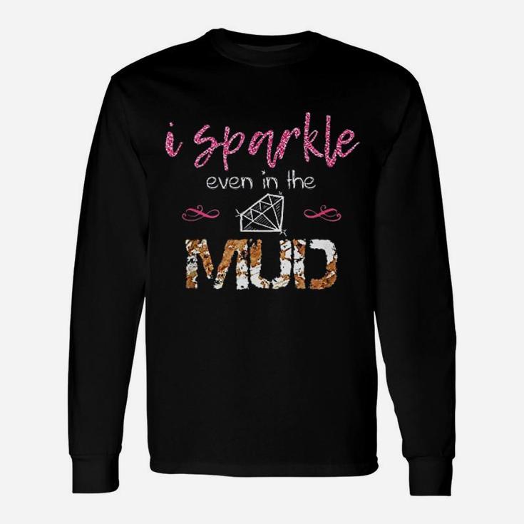 I Sparkle Even In Mud Unisex Long Sleeve