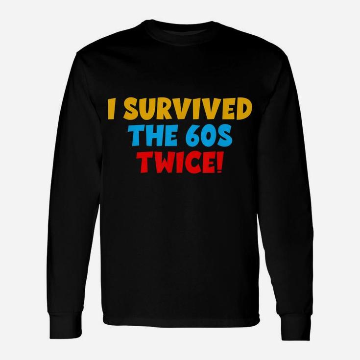 I Survived The 60S Twice The Sixties Twice 70Th Birthday Unisex Long Sleeve