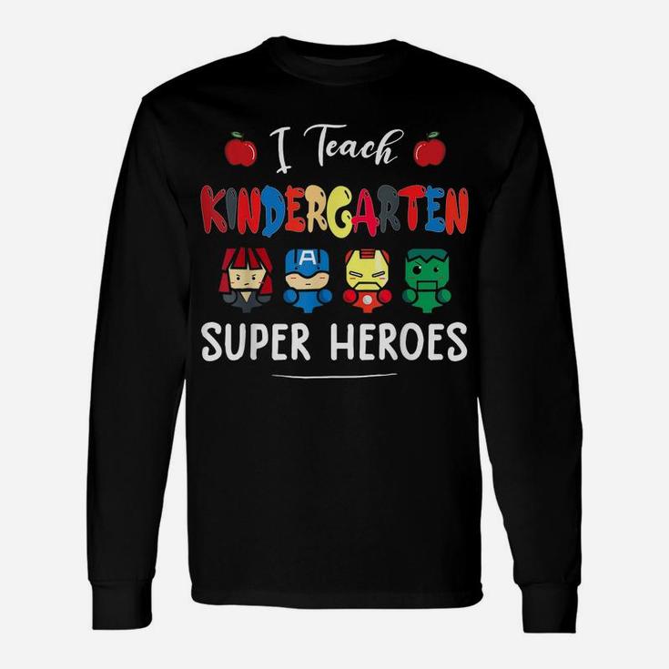 I Teach Kindergarten Superheroes Back To School Teacher Unisex Long Sleeve