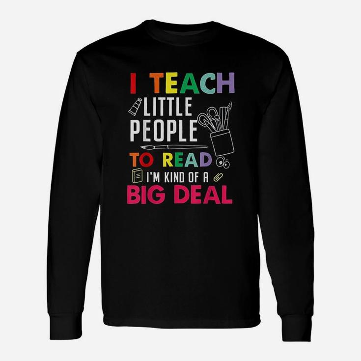 I Teach Little People To Read I Am Kind Of A Big Deal Unisex Long Sleeve