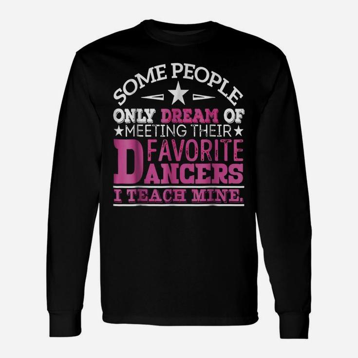 I Teach My Favorite Dancers - Dance Teacher T-Shirt Unisex Long Sleeve