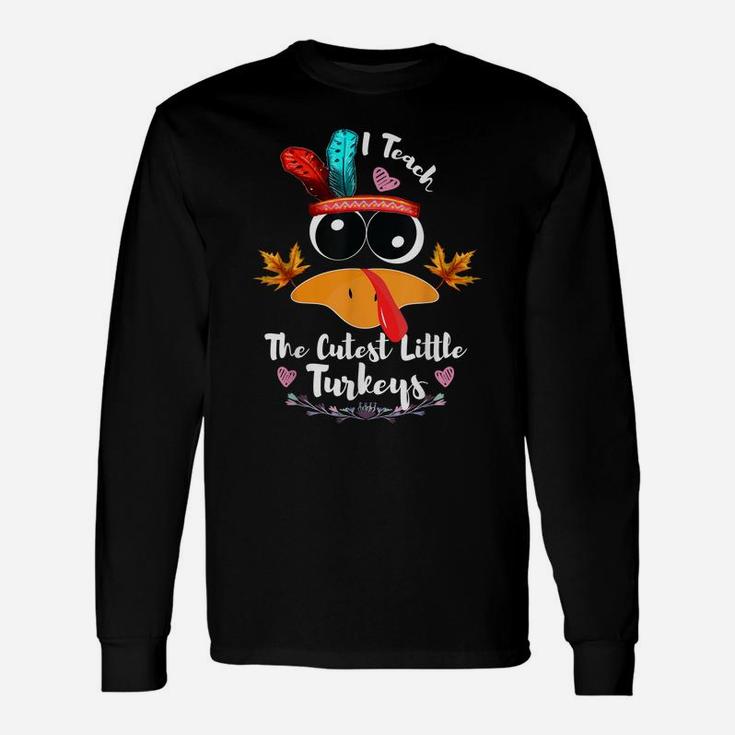 I Teach The Cutest Little Turkeys Funny Thanksgiving Teacher Unisex Long Sleeve