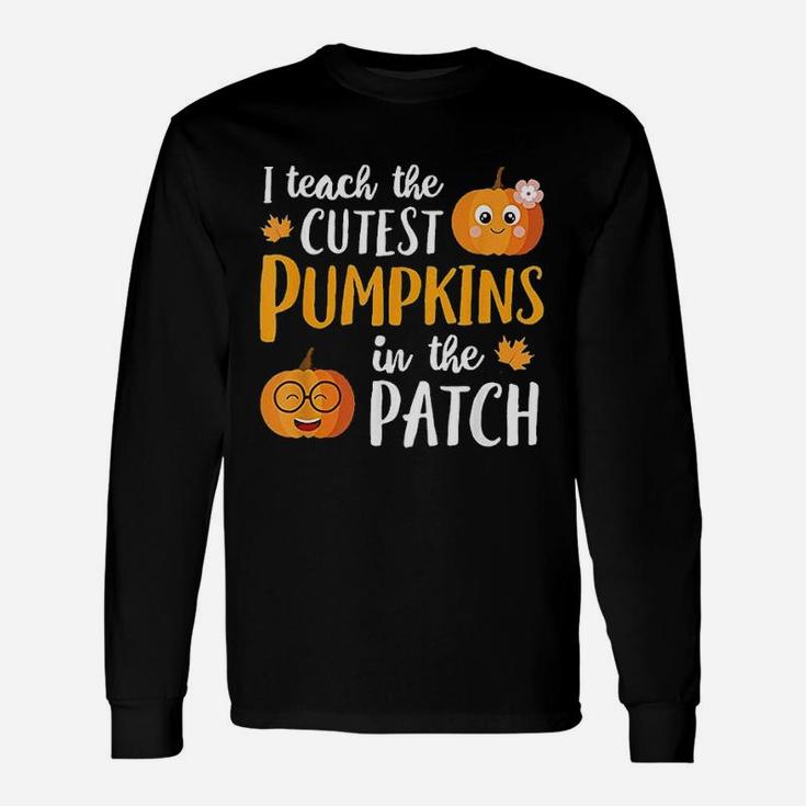 I Teach The Cutest Pumpkins In The Patch Unisex Long Sleeve