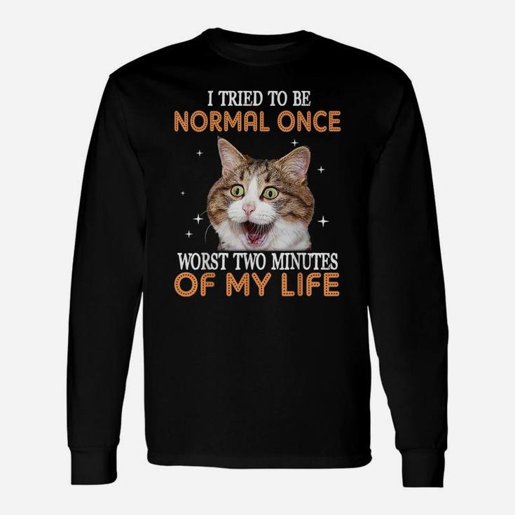 I Tried To Be Normal Once Worst Two Minutes Of My Life Unisex Long Sleeve