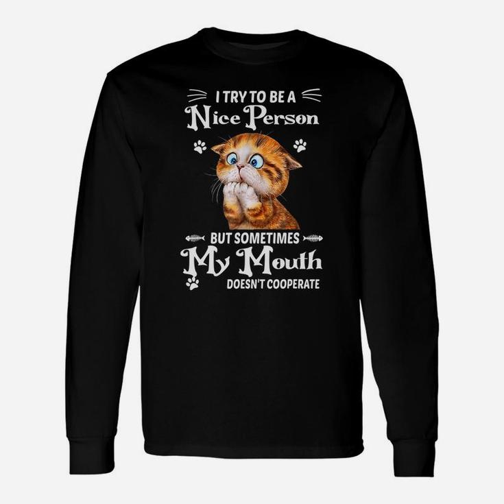 I Try To Be A Nice Person But Sometimes My Mouth Funny Cat Sweatshirt Unisex Long Sleeve