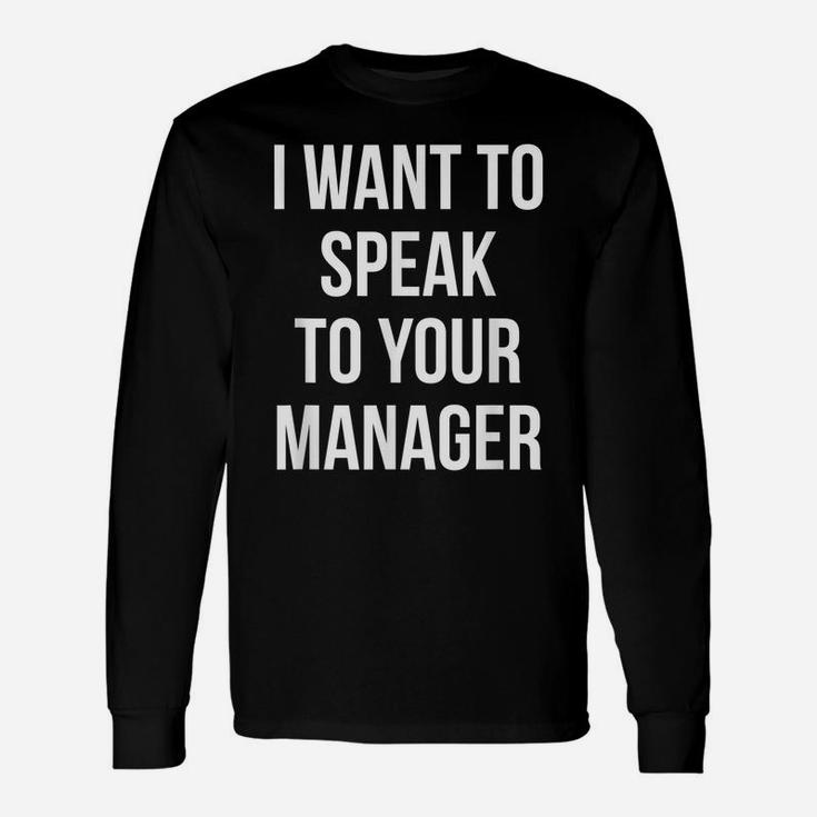 I Want To Speak To Your Manager Funny Employee Humor Unisex Long Sleeve