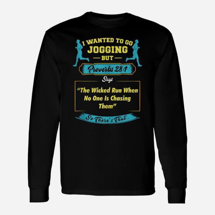 I Wanted To Go Jogging But Proverbs 28 1 Unisex Long Sleeve