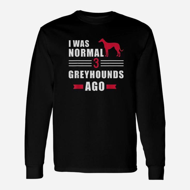 I Was Normal 3 Greyhound Ago Unisex Long Sleeve