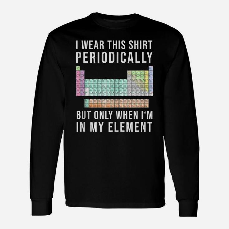 I Wear This Periodically But Only When In My Element Unisex Long Sleeve
