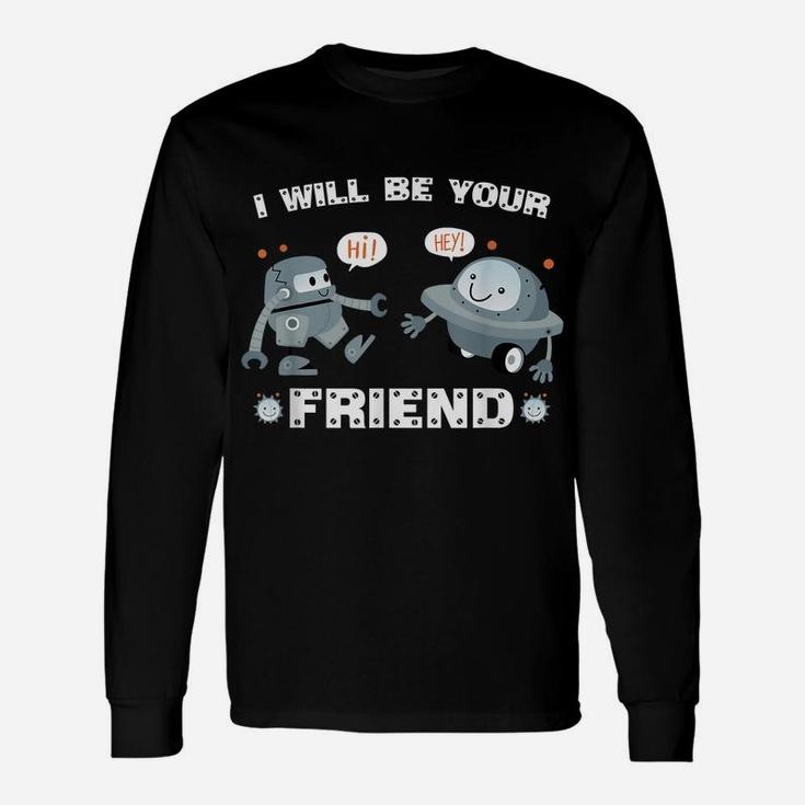 I Will Be Your Friend Cute Robot Back To School Unisex Long Sleeve