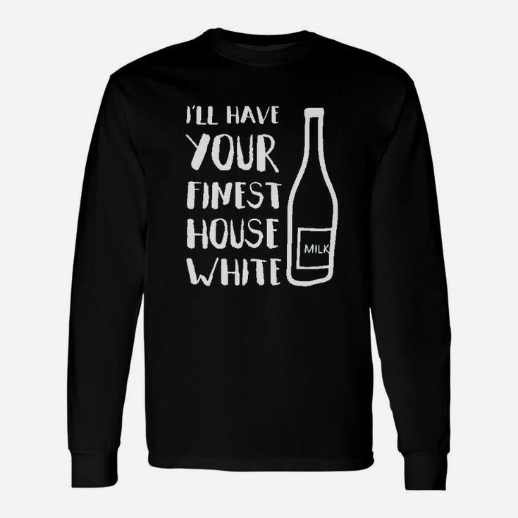 I Will Have Your Finest House White Unisex Long Sleeve