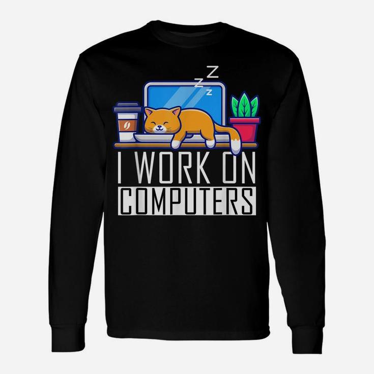 I Work On Computers Funny Cat Lovers Coding Programming Unisex Long Sleeve