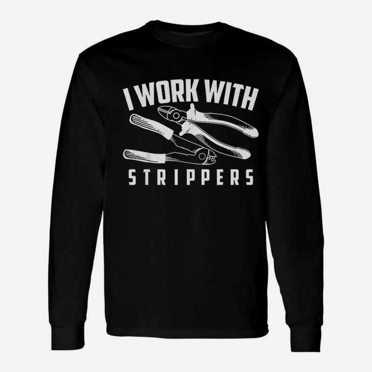I Work With Strippers Unisex Long Sleeve