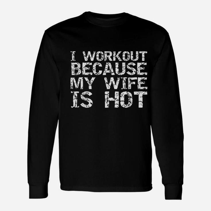 I Workout Because My Wife Is Hot For Men Husband Unisex Long Sleeve