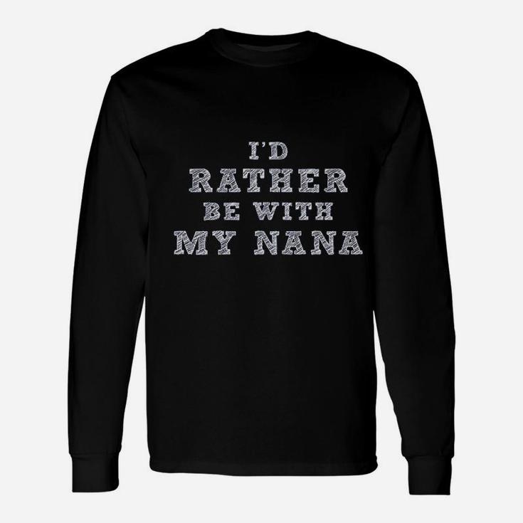 I Would Rather Be With My Nana Unisex Long Sleeve