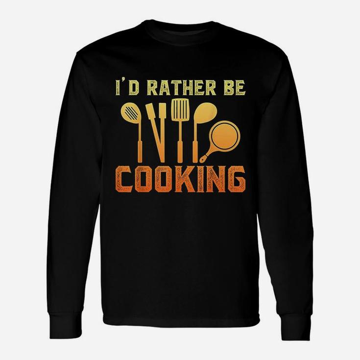 Id Rather Be Cooking Unisex Long Sleeve