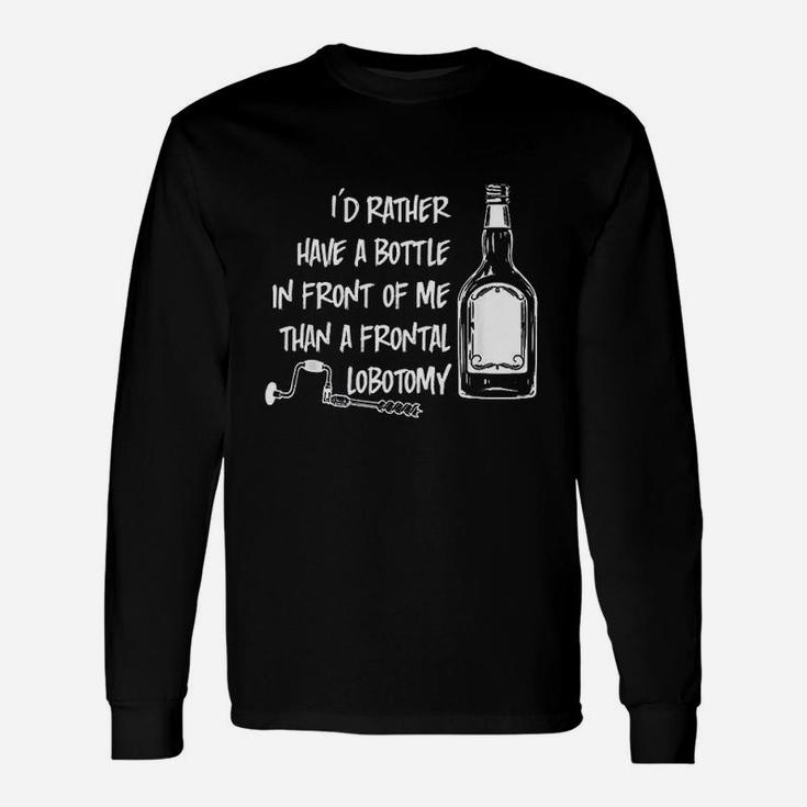 Id Rather Have A Bottle In Front Of Me Long Sleeve T-Shirt