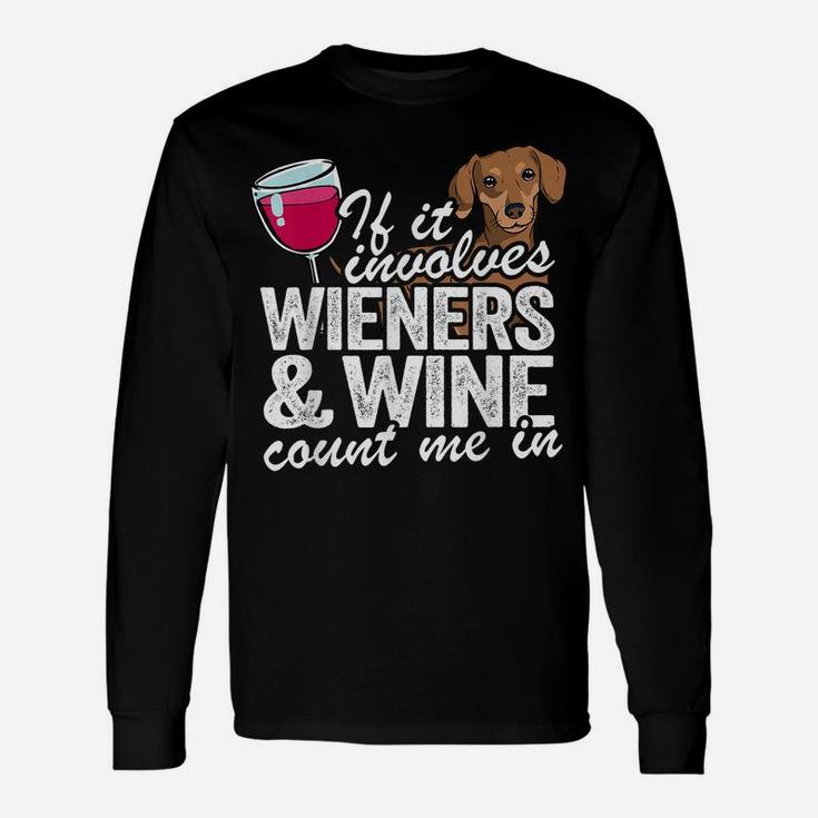 If It Involves Wieners & Wine Count Me In Doxie Dachshund Unisex Long Sleeve
